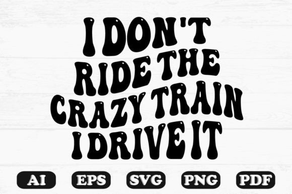 Download I Don't Ride the Crazy Train I Drive It - Premium Resources